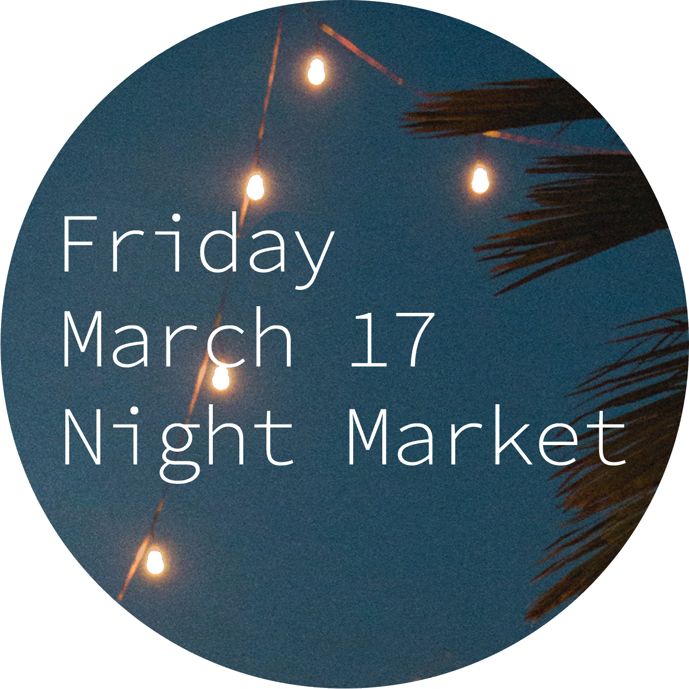 Friday march 17 night market.