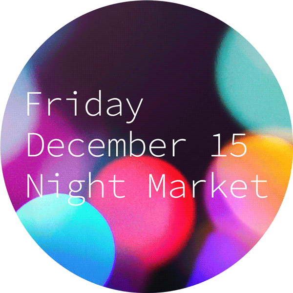 Friday december 15 night market.